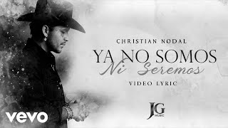 Christian Nodal - Ya No Somos Ni Seremos Letra Lyrics