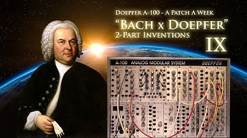 "BACH x DOEPFER" Invention 9 - Doepfer A-100 - A Patch A Week #23