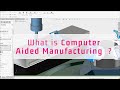 What is computer aided manufacturing  cam 