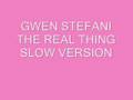 GWEN STEFANI - THE REAL THING (slow version)