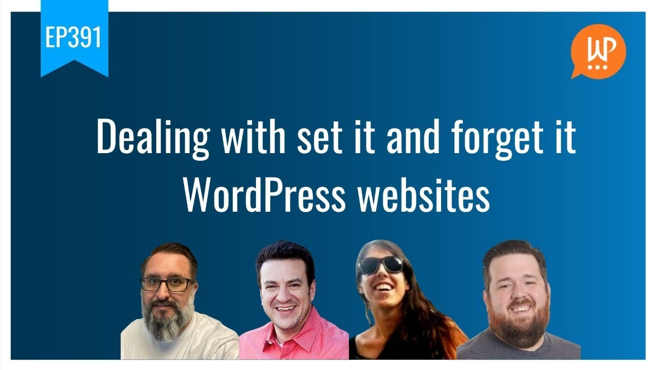 EP391 - Dealing with set it and forget it WordPress websites
