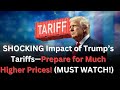 THE SHOCKING Impact of Trump’s Tariffs—Prepare for Much Higher Prices! 🤯💰