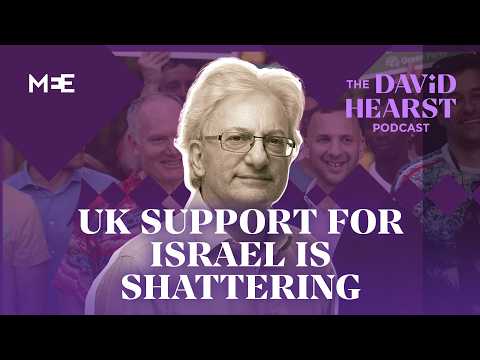 British support for Israel is shattering | The David Hearst Podcast