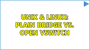 Unix & Linux: Plain Bridge vs. Open vSwitch
