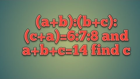 (a+b):(b+c):(c+a)=6:7:8 and a+b+c=14 find c