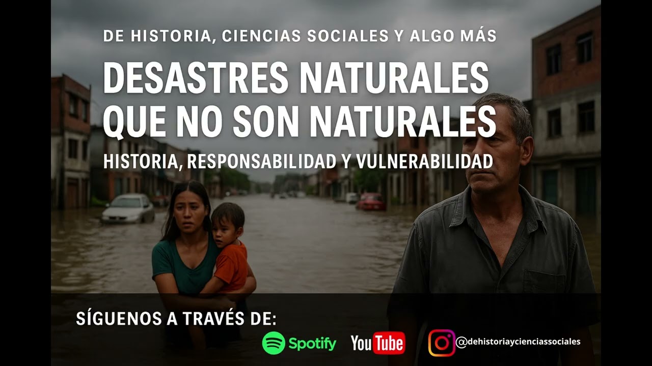 DESASTRES NATURALES QUE NO SON NATURALES. Historia, responsabilidad y vulnerabilidad