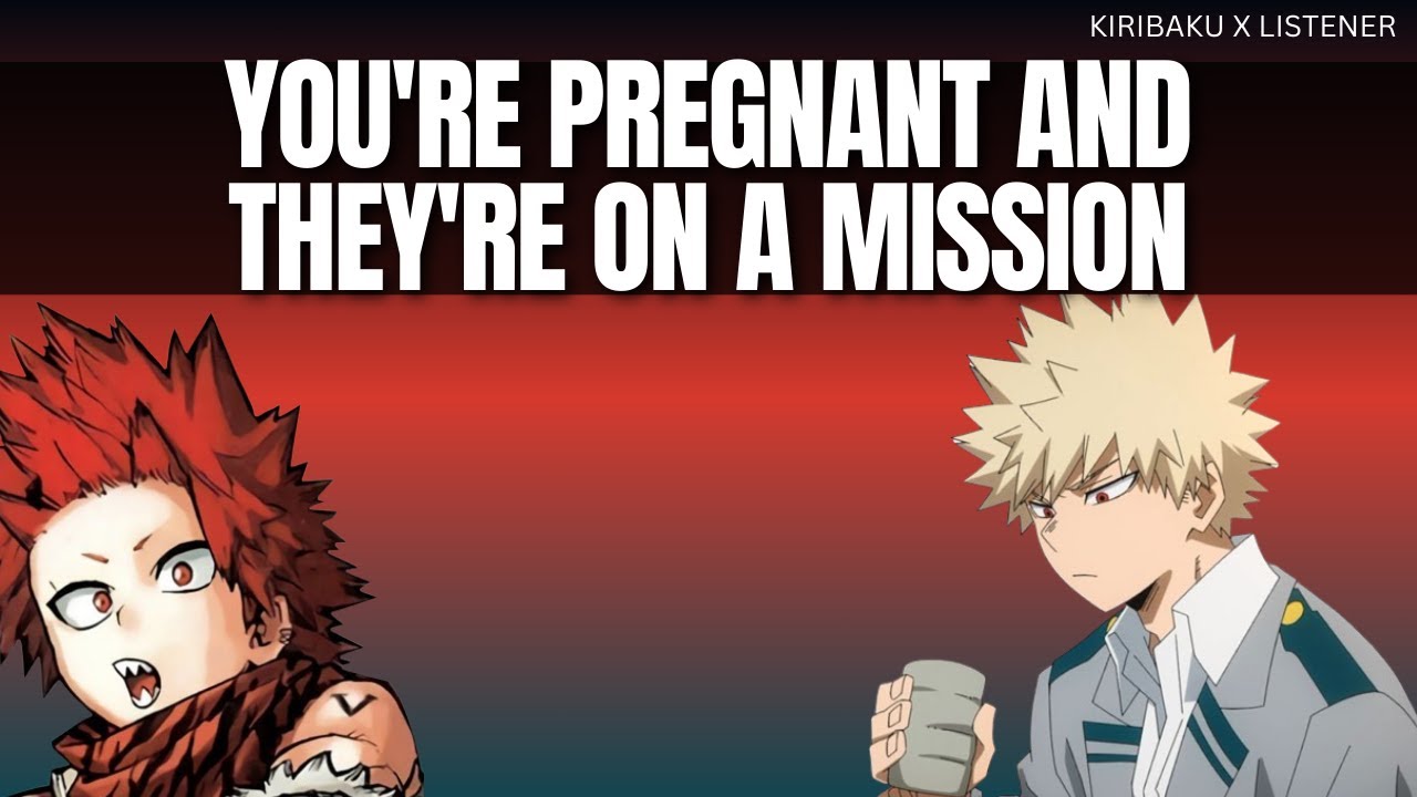 You're pregnant and they're on a mission - Kiribaku x listener