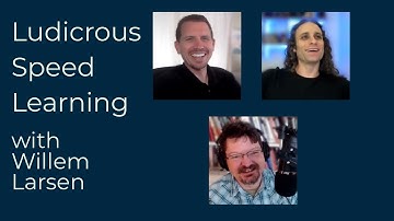 Ludicrous Speed Learning with Willem Larsen