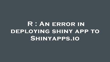 R : An error in deploying shiny app to Shinyapps.io