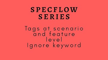 What is Scenario | Tags at Scenario and Feature Level | Ignore keyword in Specflow.