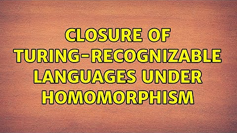 Closure of Turing-recognizable languages under homomorphism