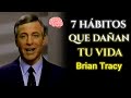 7 Hábitos Que Te Están Destruyendo | Brian Tracy
