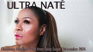 ULTRA NATÉ: Christmas Mixshow Live from Deep Sugar (December 2024)