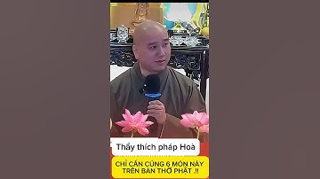 TRÊN BÀN THỜ PHẬT CHỈ CÚNG 6 MÓN NÀY #phatphap #loivangphatdaythichphaphoa