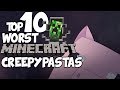 Top 10 WORST MINECRAFT Creepypastas