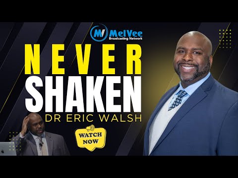 Never Shaken with Dr Eric Walsh