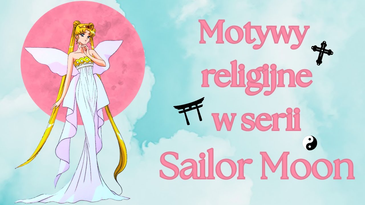 Czy w Sailor Moon Naprawdę Ukryto Religijne Symbole? 
