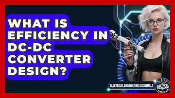 What Is Efficiency In DC-DC Converter Design? - Electrical Engineering Essentials