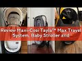 Review Maxi-Cosi Tayla™ Max Travel System, Baby Stroller and Car Seat Combo, Car Seat Stroller Combo