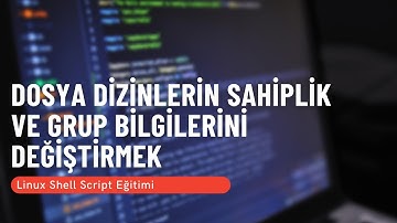 6) Dosya Dizinlerin Sahiplik ve Grup Bilgilerini Değiştirmek (Linux Shell Script Eğitimi)