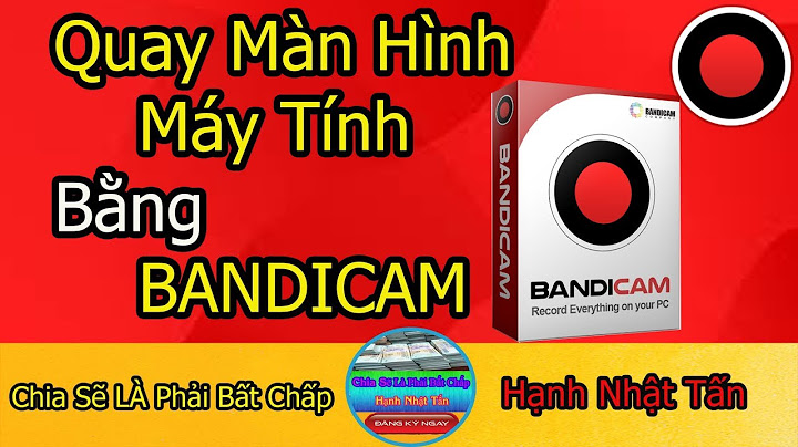 Hướng dẫn quay màn hình bằng bandicam