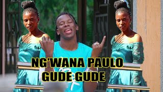 NG'WANA PAULO SONG GUDE GUDE  VIDEO Dir Kali BOY }mpyaa} 0747040959