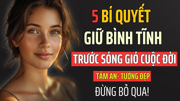5 Bí Quyết Giữ Bình Tĩnh Trước Mọi Sóng Gió Cuộc Đời | Tâm An - Tướng Đẹp