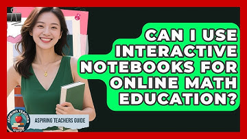 Can I Use Interactive Notebooks For Online Math Education? - Aspiring Teacher Guide