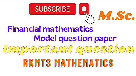Financial mathematics msc. question paper |  model question paper 2022