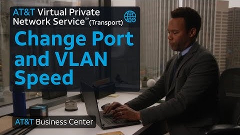 Change Port and VLAN Speed - AT&T VPN Service (Transport)