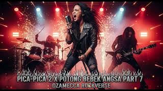 PICA PICA 2 X (POTONG BEBEK ANGSA METAL VERSION) PART 7| DZAMECCA ROCKVERSE | Female Vocal Cover