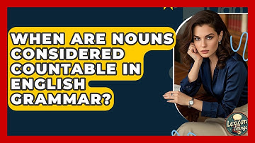 When Are Nouns Considered Countable In English Grammar? - Lexicon Lounge