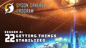 Getting Things Stabilized - S2: Part 22 - Dyson Sphere Program