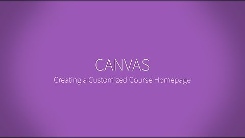 Creating a Customized Course Homepage in CANVAS