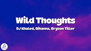 DJ Khaled, Rihanna, Bryson Tiller - Wild Thoughts (Lyrics)