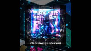 WHERE RAVE YOU BEEN FUNK (HEAVENLY SLOWED)