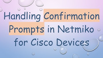 Handling Confirmation Prompts in Netmiko for Cisco Devices