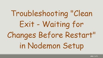 Troubleshooting "Clean Exit - Waiting for Changes Before Restart" in Nodemon Setup