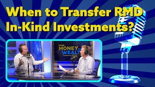 When to Transfer RMD InKind Investments?