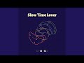 Slow time lover