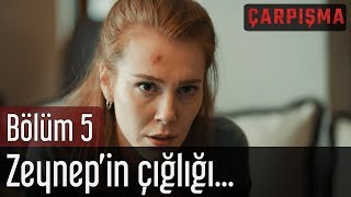 Çarpışma 5. Bölüm - Zeynepin Çığlığı...