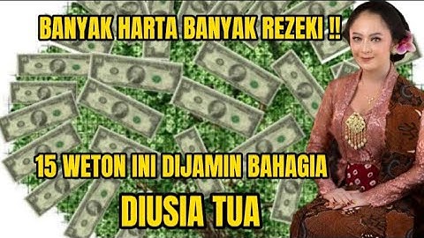 BANYAK HARTA DAN REZEKI !! 15 weton ini dijamin bahagia diusia tua.#primbonjawa