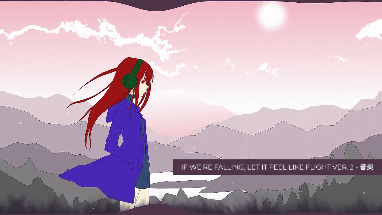 If we're falling, let it feel like flight Ver. 2