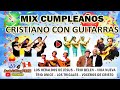 FELIZ CUMPLEAÑOS CRISTIANO GUITARRAS Mix Cristiano