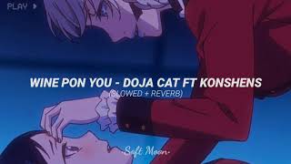 Wine Pon You - Doja Cat Ft. Konshens (slowed + reverb)