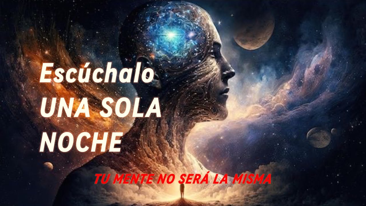Escucha Esto Tu Mente No Sera La Misma | REPROGRAMA TU MENTE AL DORMIR ...