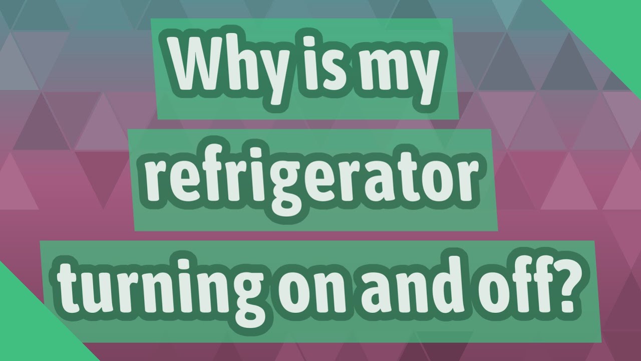 Why is my refrigerator turning on and off? YouTube