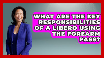 What Are The Key Responsibilities Of A Libero Using The Forearm Pass? - The Volleyball Hub