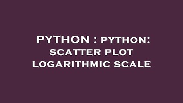 PYTHON : python: scatter plot logarithmic scale