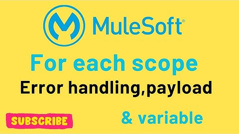 for each scope in mule 4 | Error Handling | variable state in for each scope